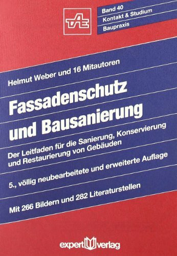 Fassadenschutz und Bausanierung: Der Leitfaden für die Sanierung, Konservierung und Restaurierung von Gebäuden (Kontakt & Studium)