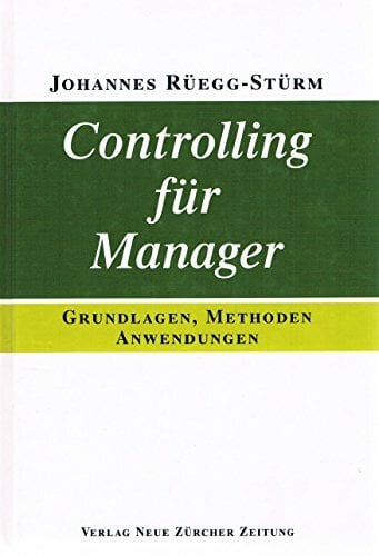 Controlling für Manager: Grundlagen, Methoden, Anwendungen Controlling für Manager: Grundlagen, Methoden, Anwendungen