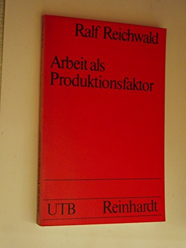 Arbeit als Produktionsfaktor: Ein kritischer Grundlagenbeitrag zur betriebswirtschaftlichen Produktionstheorie (UTB S (Small-Format): Uni-Taschenbücher)