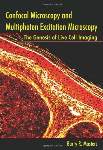 Confocal Microscopy And Multiphoton Excitation Microscopy: The Genesis of Live Cell Imaging (Press Monographs)