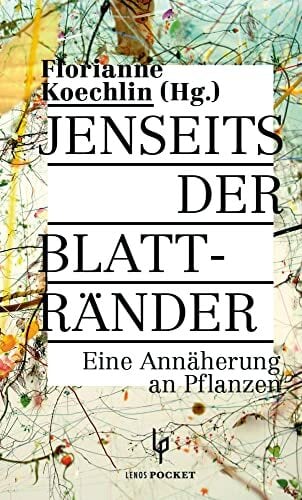 Jenseits der Blattränder: Eine Annäherung an Pflanzen (LP) Jenseits der Blattränder: Eine Annäherung an Pflanzen (LP)