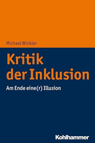 Kritik der Inklusion: Am Ende eine(r) Illusion Kritik der Inklusion: Am Ende eine(r) Illusion