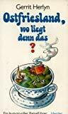 Ostfriesland, wo liegt denn das? Ein humorvoller Reiseführer.
