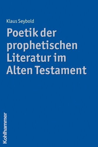 Poetik der prophetischen Literatur im Alten Testament (Poetologische Studien zum Alten Testament, 4, Band 4)