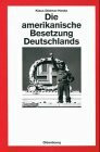 Die amerikanische Besetzung Deutschlands (Quellen und Darstellungen zur Zeitgeschichte, 27, Band 27)
