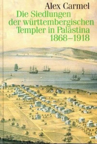Die Siedlungen der württembergischen Templer in Palästina 1868-1918: Ihre lokalpolitischen und internationalen Probleme (Veröffentlichungen der ... in Baden-Württemberg / Reihe B: Forschungen)
