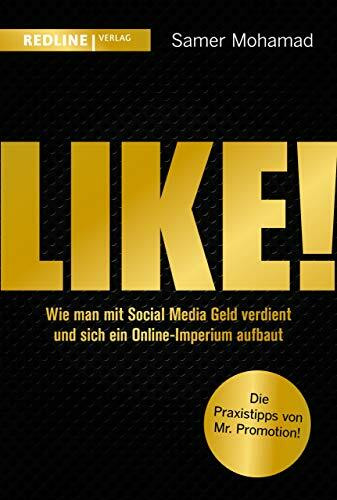 Like!: Wie man mit Social Media Geld verdient und sich ein Online-Imperium aufbaut: Wie man mit Social Media Geld verdient und sich ein Online-Imperium aufbaut. Die Praxistipps von Mr. Promotion!
