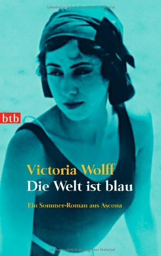 Die Welt ist blau: Ein Sommer-Roman aus Ascona