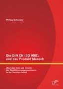 Die DIN EN ISO 9001 und das Produkt Mensch: Über den Sinn und Unsinn der Qualitätsmanagementnorm in der Sozialen Arbeit