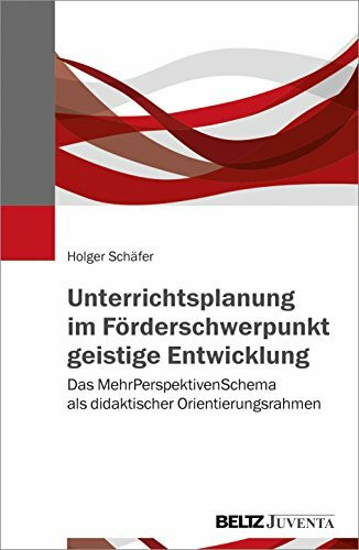 Unterrichtsplanung im Förderschwerpunkt geistige Entwicklung: Das MehrPerspektivenSchema als didaktischer Orientierungsrahmen / Mit Online-Materialien