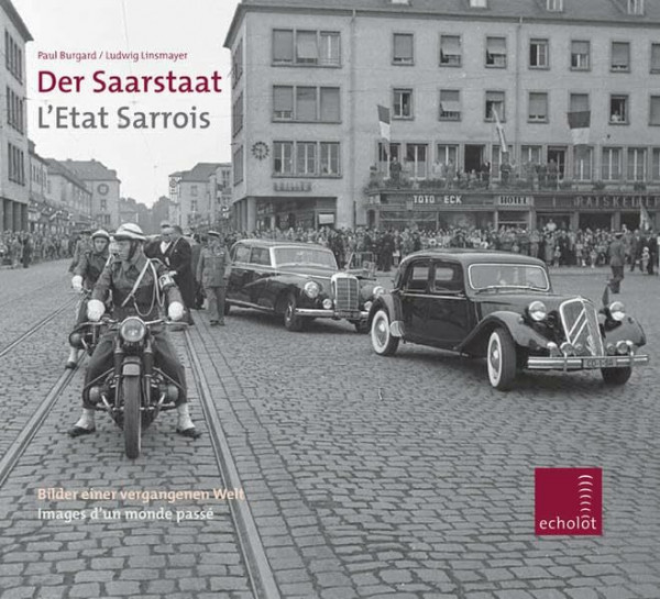 Der Saarstaat /L'Etat Sarrois: Bilder einer vergangenen Zeit /Images d'un monde passé