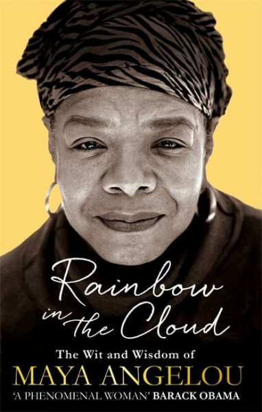 Rainbow in the Cloud: The Wit and Wisdom of Maya Angelou