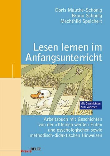 Lesen lernen im Anfangsunterricht: Arbeitsbuch mit Geschichten von der "Kleinen weißen Ente" und psychologischen sowie methodisch-didaktischen Hinweisen (Beltz Praxis)