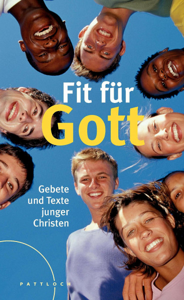 Fit für Gott: Gebete und Texte junger Christen