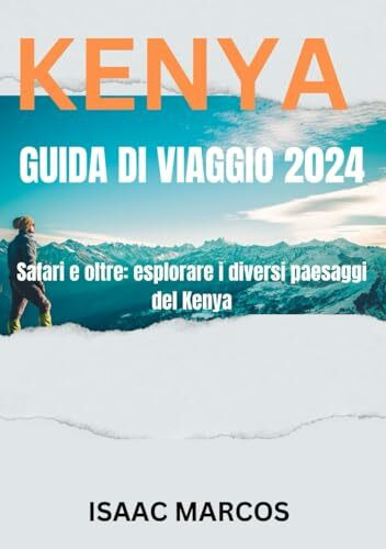 GUIDA DI VIAGGIO IN KENYA 2024: Safari e oltre: esplorare i diversi paesaggi del Kenya (CRAFTED GUIDES FOR TOURISTS 2024 EDITION, Band 14)