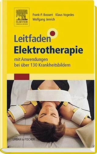 Leitfaden Elektrotherapie: mit Anwendungen bei über 130 Krankheitsbildern (Klinikleitfaden)