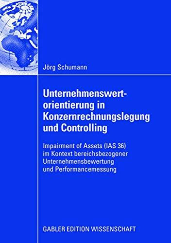 Unternehmenswertorientierung in Konzernrechnungslegung und Controlling: Impairment of Assets (IAS 36) im Kontext bereichsbezogener Unternehmensbewertung und Performancemessung