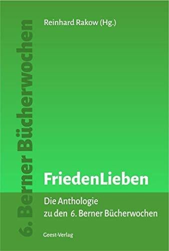 FriedenLieben: Die Anthologie zu den 6. Bernern Bücherwochen