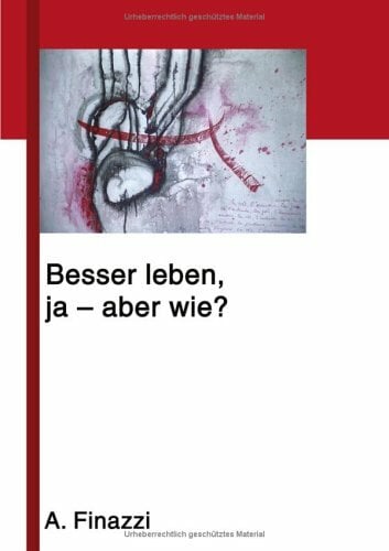Besser leben, ja - aber wie? Besser leben, ja - aber wie?