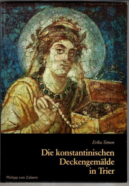 Die konstantinischen Deckengemälde in Trier (Trierer Beiträge zur Altertumskunde)
