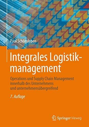 Integrales Logistikmanagement: Operations und Supply Chain Management innerhalb des Unternehmens und unternehmensübergreifend