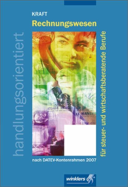 Rechnungswesen für steuer- und wirtschaftsberatende Berufe: handlungsorientiert / Schülerbuch, 6., neu bearbeitete Auflage, 2007: Nach DATEV-Kontenrahmen 2007. Mit 662 Übungsaufgaben