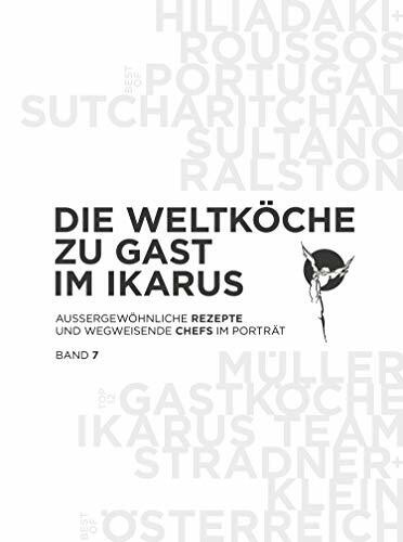 Die Weltköche zu Gast im Ikarus: Außergewöhnliche Rezepte und wegweisende Chefs im Porträt: Band 7
