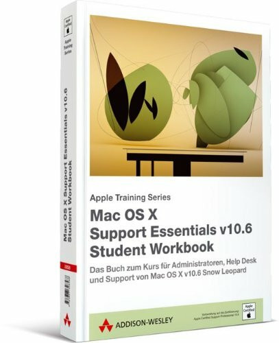 Mac OS X Support Essentials v10.6 Workbook: Das Buch zum Kurs für Administratoren, Help Desk und Support von Mac OS X 10.6