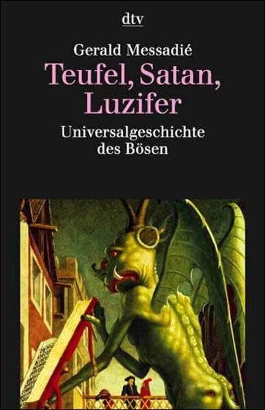 Teufel, Satan, Luzifer. Universalgeschichte des Bösen.