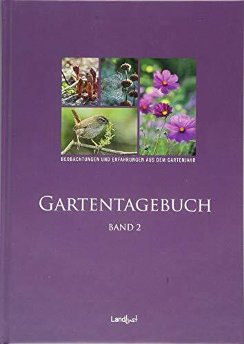 Landlust - Gartentagebuch Band 2: Beobachtungenund Erfahrungen aus dem Gartenjahr.