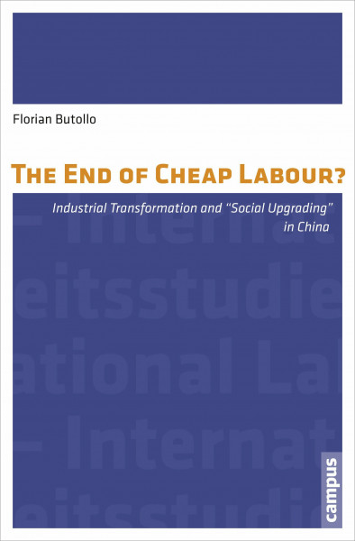 The End of Cheap Labour?: Industrial Transformation and Social Upgrading in China (International Labour Studies, 9, Band 9)
