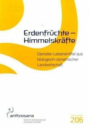 Erdenfrüchte - Himmelskräfte: Demeter - Lebensmittel aus biologisch-dynamischer Landwirtschaft (anthrosana Hefte)