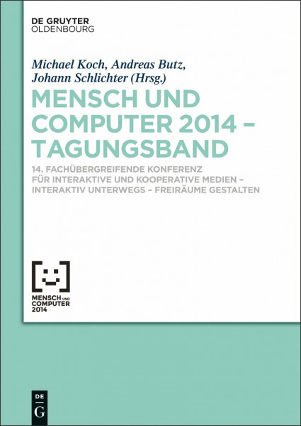 Mensch und Computer 2014 – Tagungsband: 14. Fachübergreifende Konferenz für Interaktive und Kooperative Medien – Interaktiv unterwegs - Freiräume ... Tagungsbände / Proceedings, 2014, Band 2014)
