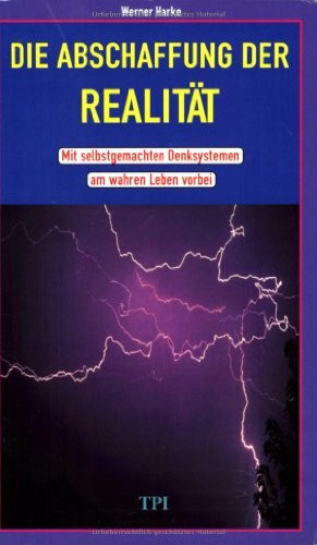 Die Abschaffung der Realität: Mit selbstgemachten Denksystemen am wahren Leben vorbei