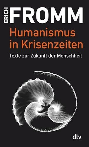 Humanismus in Krisenzeiten: Texte zur Zukunft der Menschheit