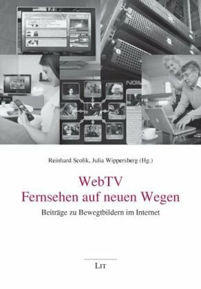 WebTV - Fernsehen auf neuen Wegen: Beiträge zu Bewegtbildern im Internet
