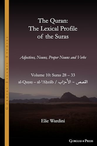 The Quran. The Lexical Profile of the Suras: Volume 10: Suras: 28-33: القصص - الأحزاب: al-Qaṣaṣ - al-ʾAḥzāb (Gorgias Islamic Studies, Band 22)