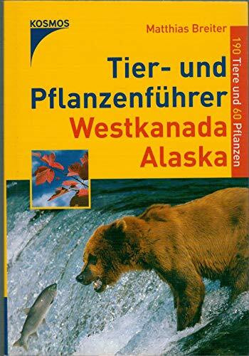 Tier- und Pflanzenführer Westkanada /Alaska: 190 Tiere und 60 Pflanzen