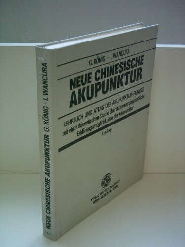 Neue Chinesische Akupunktur. Lehrbuch und Atlas der Akupunktur-Punkte