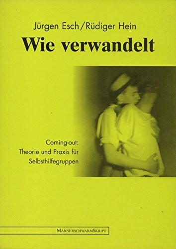 Wie verwandelt: Coming-out: Theorie und Praxis für Selbsthilfegruppen (MännerschwarmSkript Wissenschaft)