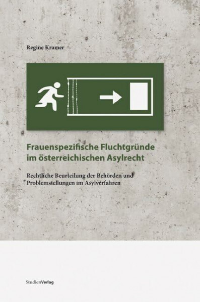 Frauenspezifische Fluchtgründe im österreichischen Asylrecht: Rechtliche Beurteilung der Behörden und Problemstellungen im Asylverfahren (Studien zu Geschichte und Politik)