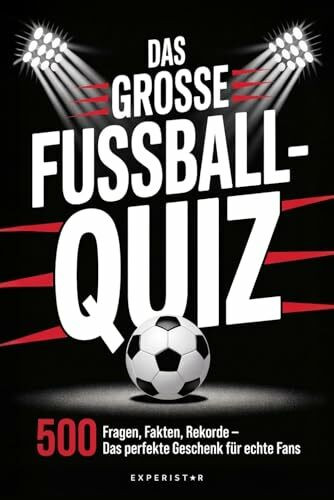 Das große Fußball-Quiz: 500 Fragen, Fakten, Rekorde – Das perfekte Geschenk für echte Fans (Rätsel & Quiz für Erwachsene, Band 1)