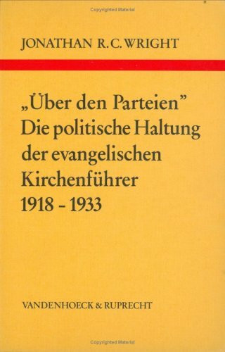 Über den Parteien. Die politische Haltung der evangelischen Kirchenführer 1918–1933 (Arbeiten zur Kirchlichen Zeitgeschichte: Reihe B: Darstellungen)