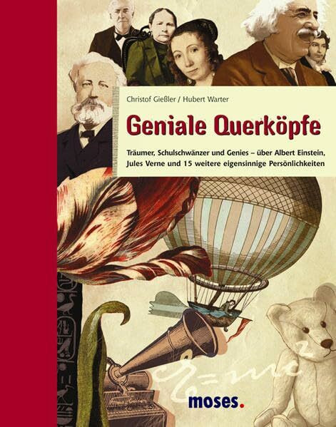 Geniale Querköpfe: Träumer, Schulschwänzer und Genies – über Albert Einstein, Jules Verne und 15 weitere eigensinnige Persönlichkeiten