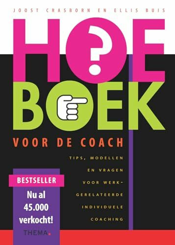 HOE-BOEK voor de Coach: tips, modellen en vragen voor werkgerelateerde, individuele coaching