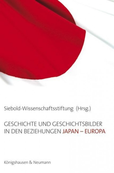 Geschichte und Geschichtsbilder in den Beziehungen Japan - Europa
