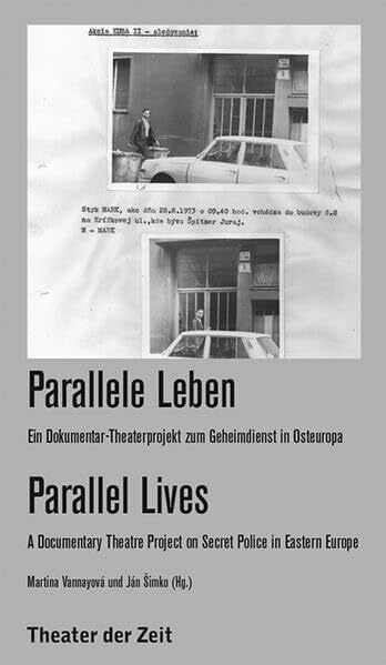 Parallele Leben / Parallel Lives: Ein Dokumentar-Theaterprojekt zum Geheimdienst in Osteuropa / A Documentary Theatre Project on Secret Police in Eastern Europe (Recherchen)