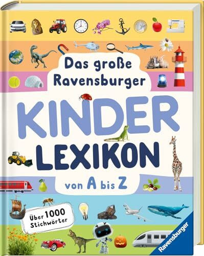 Das große Ravensburger Kinderlexikon von A bis Z - Lexikon für Kinder ab 5 Jahre - Über 1000 Stichwörter (Ravensburger Lexika) - Aktualisierte Auflage