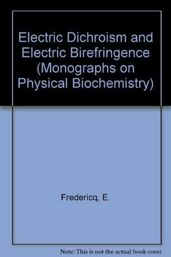 Electric Dichroism and Electric Birefringence (Monographs on Physical Biochemistry)