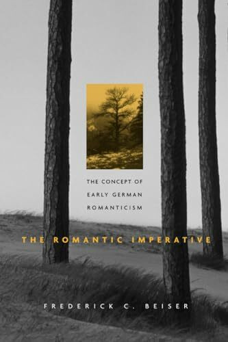 The Romantic Imperative: The Concept of Early German Romanticism